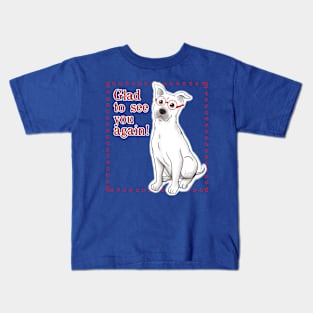 Glad to see you! Kids T-Shirt